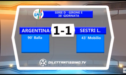 VIDEO: ARGENTINA-SESTRI LEVANTE 1-1. Serie D Gir.E La salvezza dei corsari