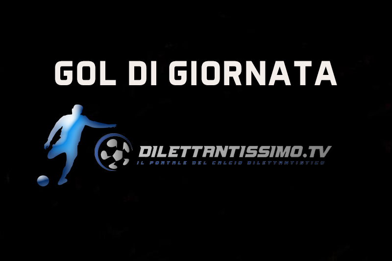 GOL DI GIORNATA – I gol più belli del weekend!