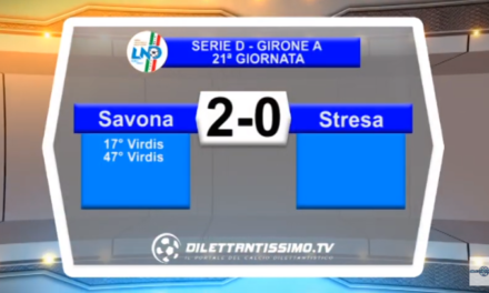 VIDEO – Serie D: Il servizio di Savona-Stresa 2-0