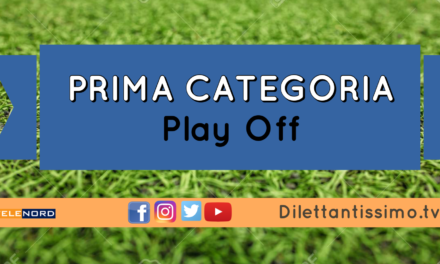 PRIMA CATEGORIA: Play Off