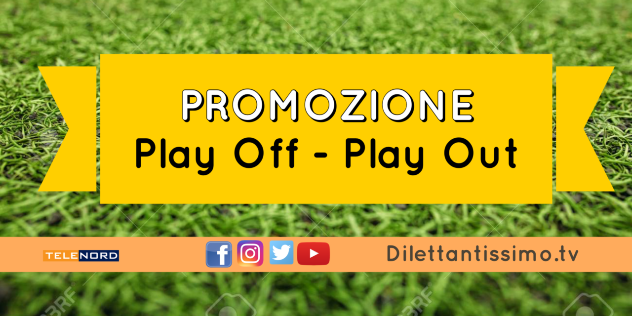 PROMOZIONE, Play Off e Play Out