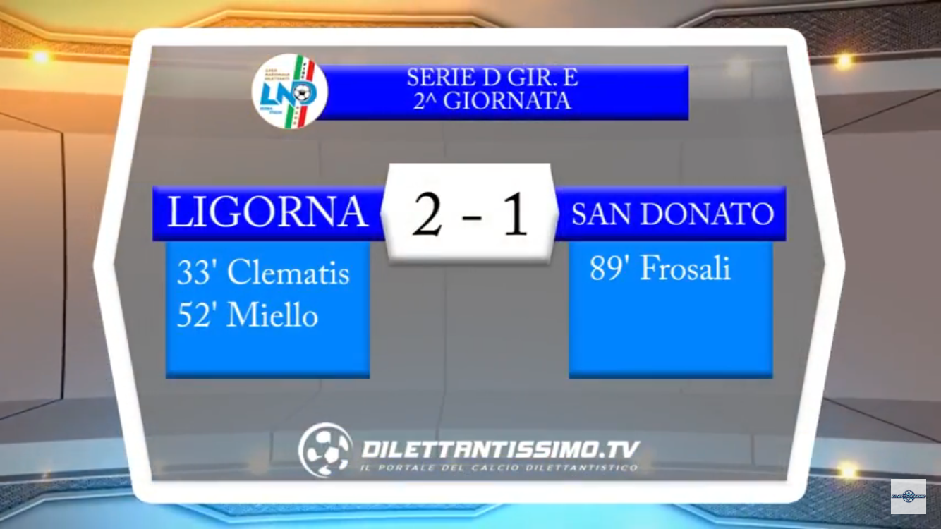 VIDEO: LIGORNA – S.DONATO TAVERNELLE 2-1. Serie D Girone E 2ª giornata