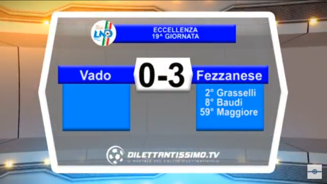 VIDEO: VADO-FEZZANESE 0-3. Eccellenza 18ª Giornata