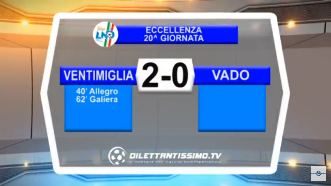 VIDEO, VENTIMIGLIA – VADO 2-0, Eccellenza, 19^ giornata