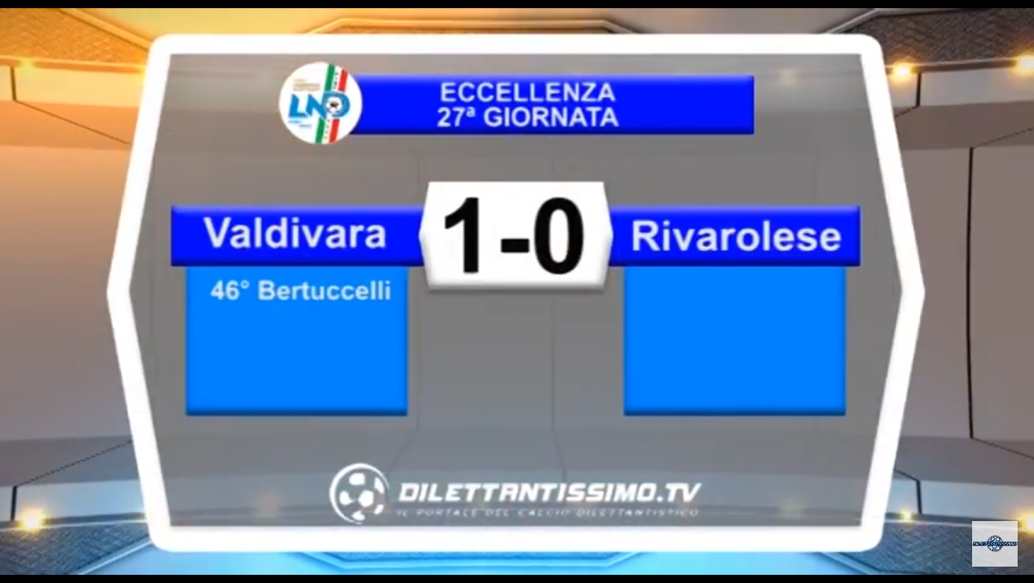 VIDEO: VALDIVARA-RIVAROLESE 1-0. La perla di BERTUCCELLI