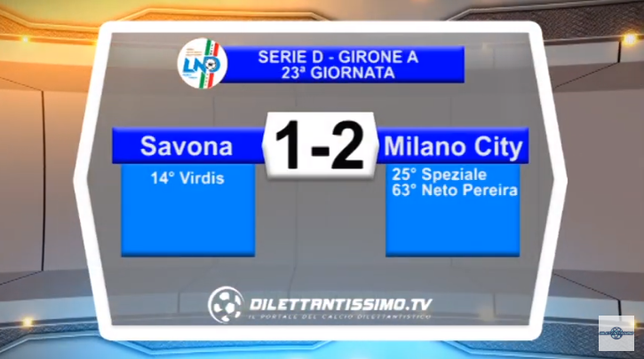 VIDEO – Serie D: Il servizio di Savona-Milano City 1-2