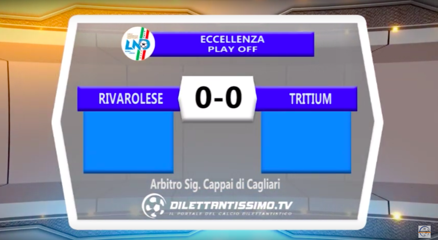 VIDEO RIVAROLESE – TRITIUM 0-0 PLAY OFF ECCELLENZA. Highlights +Interviste