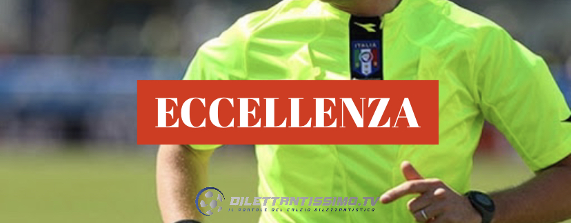 ECCELLENZA: Le designazioni arbitrali