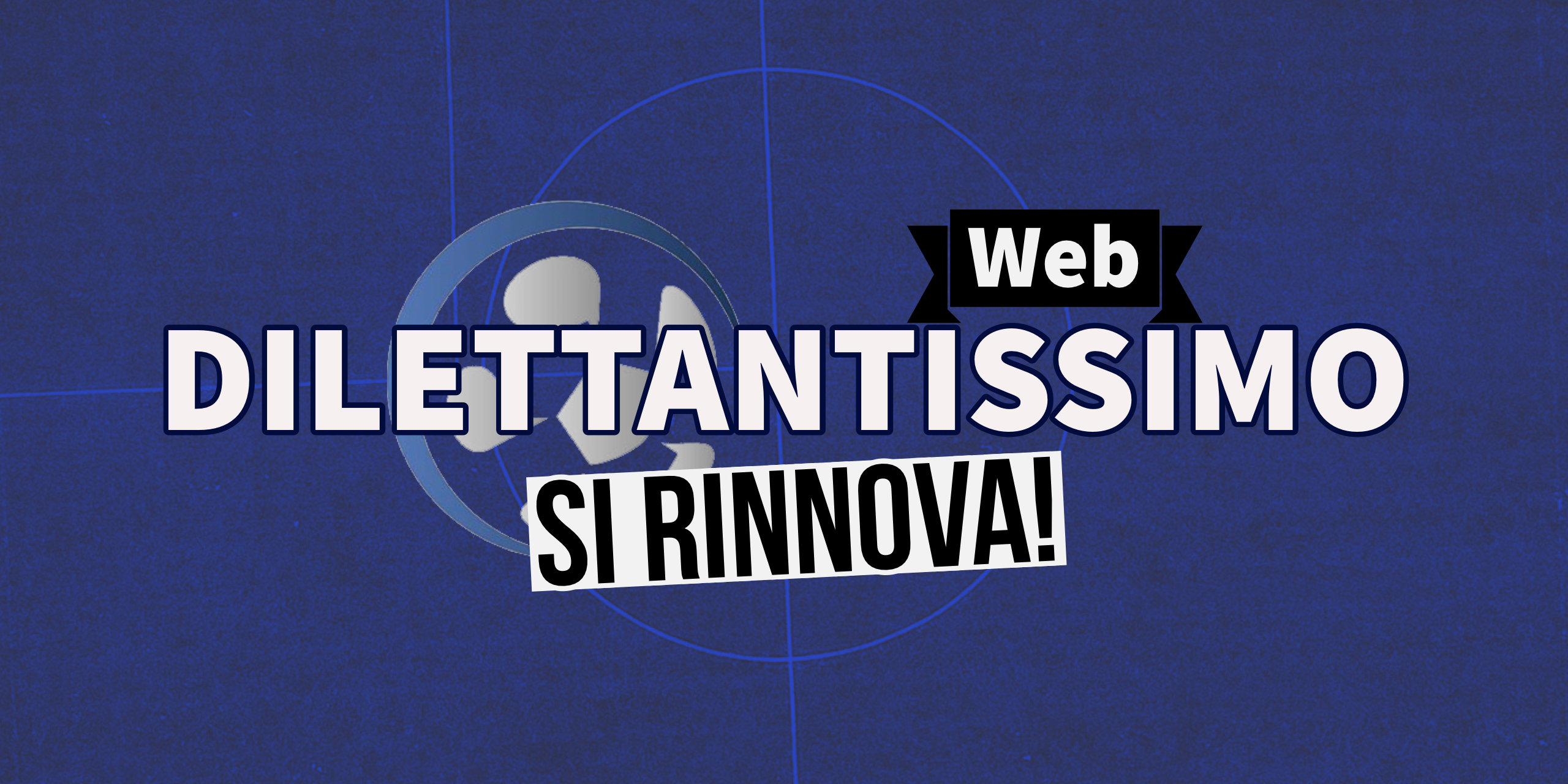 DILETTANTISSIMO… SI RINNOVA!